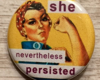 Nevertheless, She Persisted | 1.25 inch pinback button | women's march | rosie the riveter | metoo | feminist