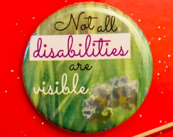 Not all disabilities are visible | 1.25 inch pinback button | mental health | disability awareness