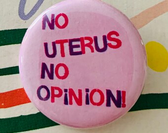 No uterus? no opinion! | 1.25 or 1.75 inch pinback button | pro choice