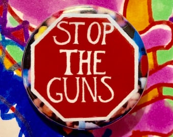 Stop the Guns | 1.25 inch political button | gun control | March for Our Lives