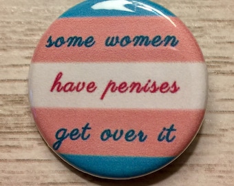 Some Women Have Penises, Get Over It | trans pride button | transgender 1.25 inch pinback | MTF