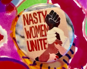 Nasty Women Unite | 1.25 inch political button | feminist | intersectional