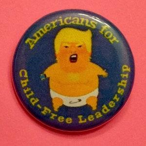 Americans for Child-Free Leadership | 1.25 inch political button | Trump Baby Balloon