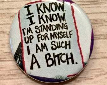 Bitch Standing up for Myself | 1.25 inch pinback button | MeToo | feminist protest sign | Women's March
