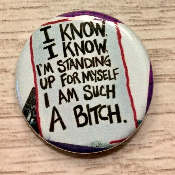 Bitch Standing up for Myself | 1.25 inch pinback button | MeToo | feminist protest sign | Women's March