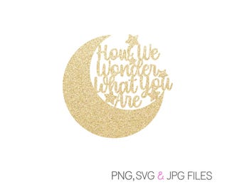 May include: A gold glitter crescent moon with the text "How We Wonder What You Are" cut out. Two stars are above the text. The words "PNG, SVG & JPG FILES" are below the moon.