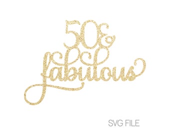 50 & Fabulous SVG - 50th SVG - 50th Birthday SVG | Digital Download  | svg