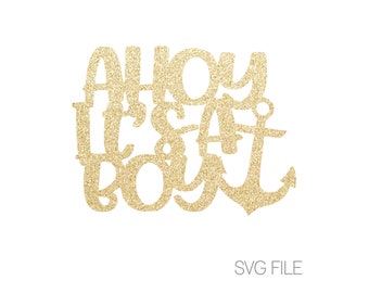 May include: Gold glitter cake topper with the text "Ahoy It's a Boy" and an anchor. SVG file.