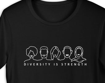 Diversity Is Strength Unisex t-shirt Unity Equality Inspirational Equal Rights Anti Bully Inclusivity Peace Love Inclusion