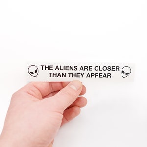 The Aliens Are Closer Than They Appear Vinyl Bumper Sticker Decal Car Truck Window Laptop Skin JDM Drift Euro