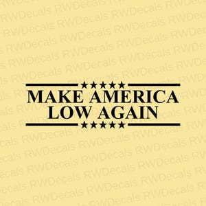 Make America Low Again Vinyl Decal Car Window Sticker