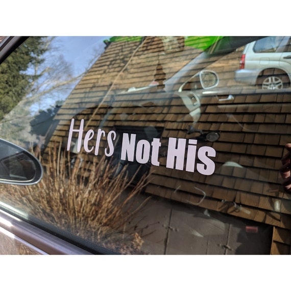 Hers Not His Vinyl Bumper Sticker Decal Car Truck Window Etsy