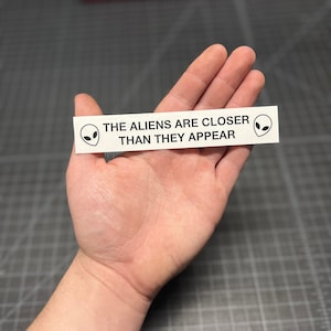 The Aliens Are Closer Than They Appear Vinyl Decal Car Window Sticker