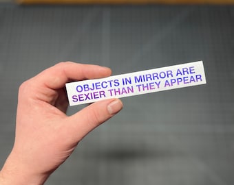 Objects In Mirror Are Sexier Than They Appear Vinyl Bumper Sticker Decal Car Truck Window JDM Drift Euro
