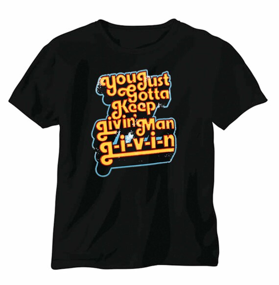 You just gotta keep livin man TShirt Dazed and Confused Etsy