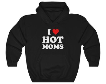 I Love Hot Moms Unisex Hoodie I Heart 