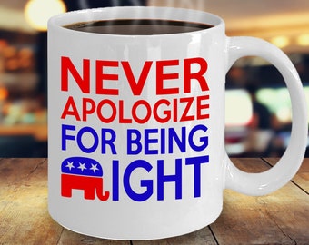 Republican Gifts, Republican Elephant Mug, Never Apologize For Being Right, Gift For Republican, Republican Dad, Funny White Elephant Gift