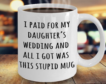 Father Of The Bride Gifts, I Paid For My Daughter's Wedding Coffee Mug, Funny Father In Law Gifts,  Father-In-Law Gifts, Father Of The Groom