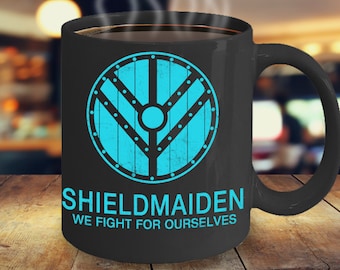Shieldmaiden Mug - We Fight For Ourselves - Gift for Viking Women, Lagertha Shieldmaiden