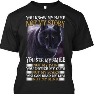 Wolf grafisch Shirt, You Know My Name niet mijn verhaal, zie je mijn glimlach niet mijn pijn, sentimentele geschenken, positieve citaat geschenken, Wolf Art