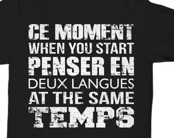 French Unisex T-Shirt - Ce Moment When You Start Penser En Deux Langues At The Same Temps - Teacher Student Appreciation Gift