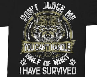 Don't Judge Me Sie nicht umgehen, die Hälfte von dem, was ich habe überlebt, Wolf Grafik T-Shirt, S-5XL, Wolf Liebhaber Shirt, Papa-Shirt, Geschenk für Papa Wolf