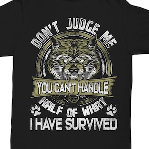 Don&#39;t Judge Me You Can&#39;t Handle Half Of What I Have Survived Wolf Graphic Tee Shirt, S-5XL, Wolf Lover Shirt, Dad Shirt, Gift For Papa Wolf