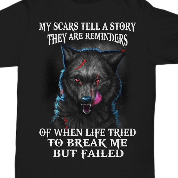 My Scars Tell A Story Shirt, Cancer Survivor Gifts, Scars Shirt, Wolf Scars, Life Tried To Break Me But Failed, Wolf Graphic Tee, Strong
