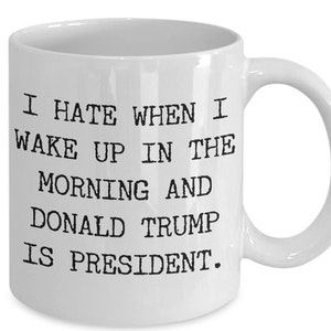 Ich hasse es, wenn ich aufwachen und Donald Trump Präsident Kaffeebecher - Trump-Gag-Geschenk ist