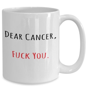 Dear Cancer Fuck You Coffee Mug, Cancer Survivor Gift, Cancer Survivor Mug, Breast Cancer Mug, Survivor Mug, Cancer Gift, Beating Cancer Mug image 2