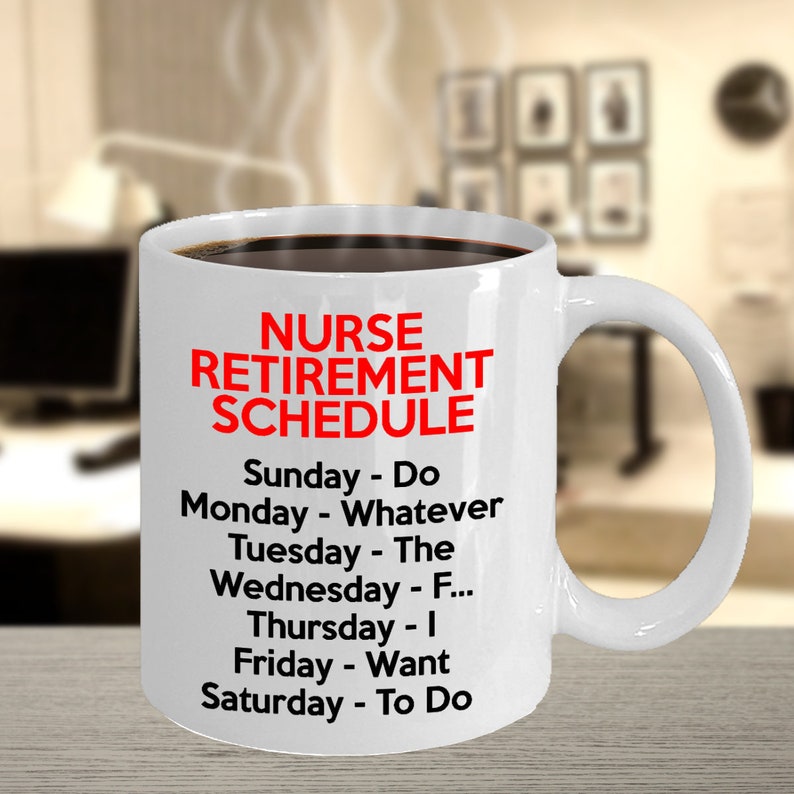 May include: White ceramic coffee mug with a black handle. The mug has a red and black graphic that reads "NURSE RETIREMENT SCHEDULE" and lists a humorous schedule for each day of the week.
