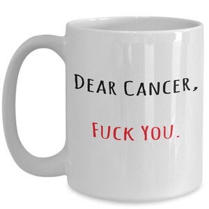 Dear Cancer Fuck You Coffee Mug, Cancer Survivor Gift, Cancer Survivor Mug, Breast Cancer Mug, Survivor Mug, Cancer Gift, Beating Cancer Mug image 1