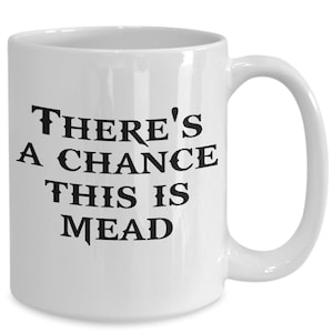 There&#39;s A Chance This Is Mead Mug - Funny Gag Gift for Vikings, Shieldmaidens