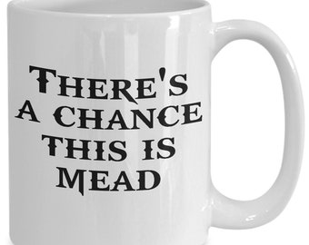There's A Chance This Is Mead Mug - Funny Gag Gift for Vikings, Shieldmaidens