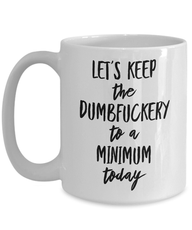 Funny Rude Swearing Mug Let’s Keep the Dumbfuckery to A - Etsy