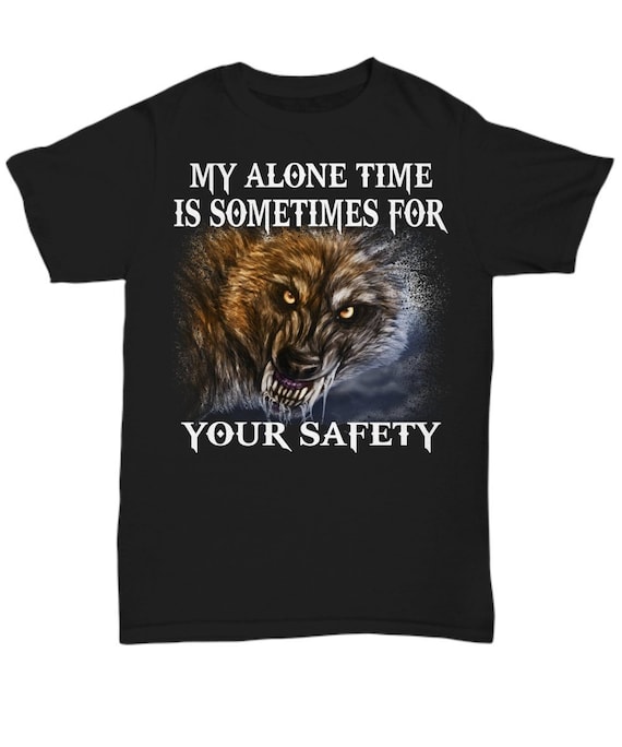 Antisocial Gifts, Wolf Shirt, Wolf Graphic Tee, My Alone Time Is Sometimes For Your Safety, Black Unisex Tee For Men And Women, Angry Wolf