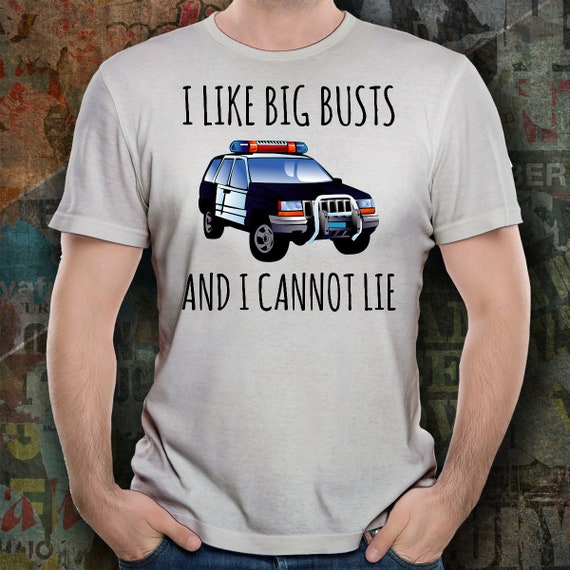 I Like Big Busts And I Cannot Lie Funny Police Cop T-Shirt I Like Big Busts And I Cannot Lie Funny Police Cop T-Shirt
