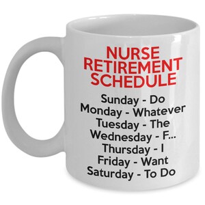 May include: White ceramic coffee mug with a red and black design. The text on the mug reads "NURSE RETIREMENT SCHEDULE" and lists a humorous daily schedule for a retired nurse.