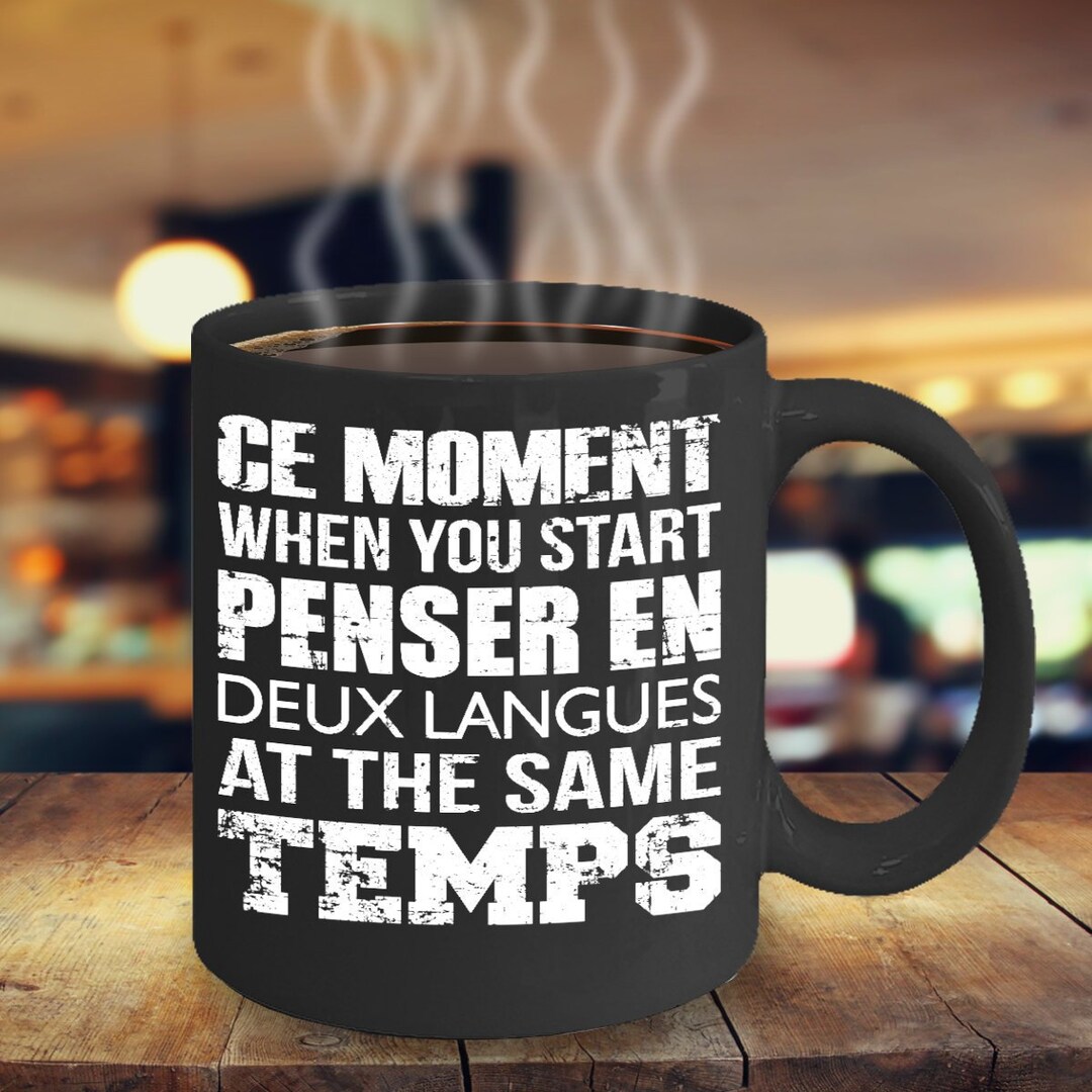 French Gifts, French Mug, Francais Mug, Ce Moment When You Start Penser
