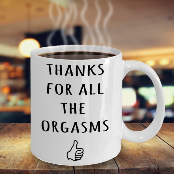 Funny Valentines Mug Thanks for all the Orgasms Funny Mugs