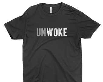 Unwoke Funny Politically Incorrect Freedom Loving American T-Shirt Conservative Republican Libertarian