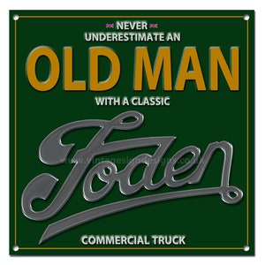 Never underestimate an old man with a Classic Foden Commercial Truck metal sign. size 8&quot;x8&quot;