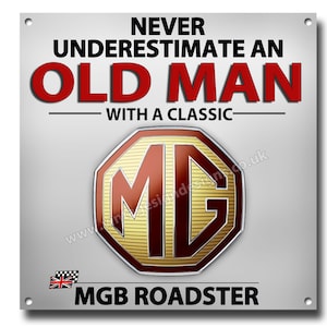 Never underestimate an old man with a Classic Mgb Roadster metal sign. size 8&quot;x8&quot;