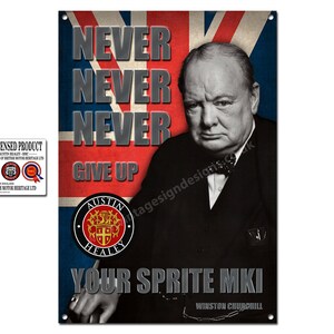 May include: A vintage metal sign featuring a black and white portrait of Winston Churchill with the text "Never Never Never Give Up" and the Austin Healey logo. The sign also includes the text "Your Sprite MKI" and a Union Jack flag in the background.