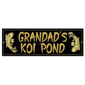 Grandad&#39;s Koi Pond metal sign.Dimensions 12&quot;x 4&quot;Koi carp fish pond sign.