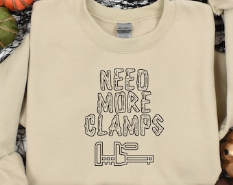 Need More Clamps Woodworking Shirt: Funny Carpenter Gift