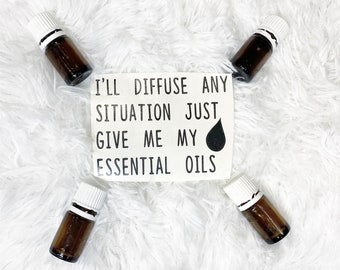 Essential Oil Decal | I'll diffuse any situation just give me my essential oils | Essential Oil Sticker | Essential Oil Sayings and Quotes