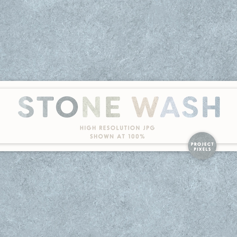 May include: A light blue textured background with the words "STONE WASH" in white text with a light blue, gray, and beige gradient. The text "HIGH RESOLUTION JPG SHOWN AT 100%" is below the words "STONE WASH". A white circle with the text "PROJECT PIXELS" is in the bottom right corner.