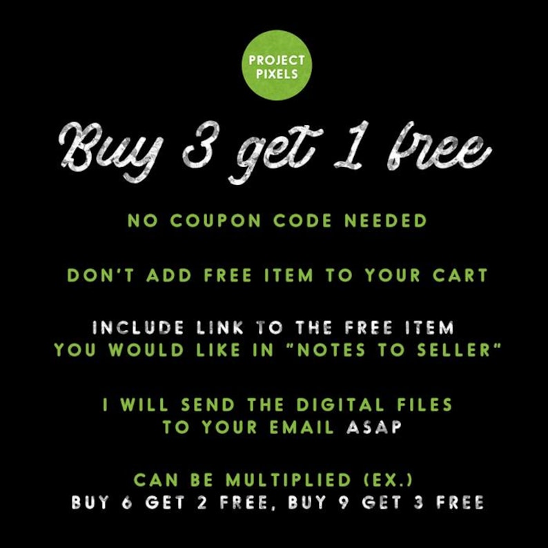 May include: A black and green graphic with white text that reads "Buy 3 get 1 free". The text below explains that no coupon code is needed and to include a link to the free item in the "Notes to Seller" section. The text also states that the digital files will be sent to your email ASAP and that the offer can be multiplied.