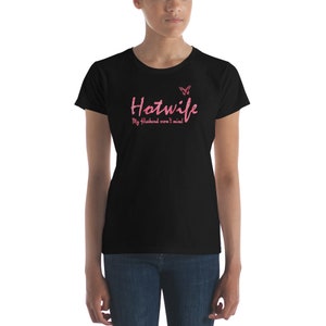 My Husband won&#39;t Mind Hotwife Women&#39;s short sleeve t-shirt Totally Personalizable for Text and Color